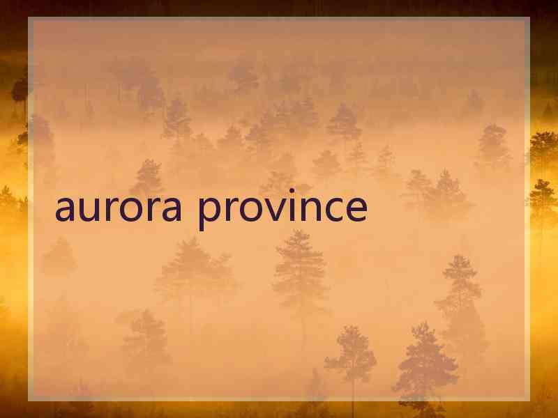 aurora province